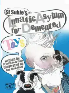 The cover of St Sukie's Asylum for Demented Toys. A drawing of the director of the asylum and an badger appear on the cover.