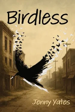 The front cover of the book Birdless by Jenny Yates. The cover art depicts a stylized black bird morphing into a swirling flock against a haunting, abandoned urban landscape in muted tan and brown tones.